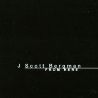 J SCOTT BERGMAN: From Here
