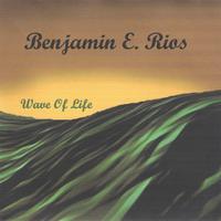 BENJAMIN E. RIOS: Wave Of Life