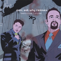 BERKHOUSE/SNYDER: Don't Ask Why Remixes