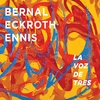 Bernal/Eckroth/Ennis: La Voz de Tres