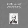 GEOFF BERNER: We Shall Not Flag or Fail, We Shall Go On to the End
