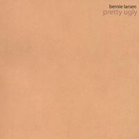 BERNIE LARSEN: pretty ugly