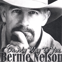 Bernie Nelson : On My Way To You