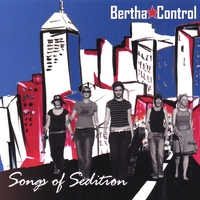 BERTHA CONTROL: Songs of Sedition
