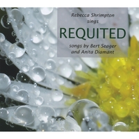BERT SEAGER: Requited: Rebecca Shrimpton Sings Songs By Bert Seager and Anita Diamant