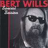 BERT WILLS: Special Session