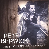 Pete Berwick : Ain't No Train Outta Nashville