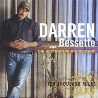 Darren Bessette and the Destination Bound Band : Ten Thousand Miles