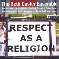 THE BETH CUSTER ENSEMBLE: Respect As A Religion