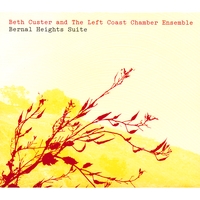 Beth Custer and The Left Coast Chamber Ensemble : Bernal Heights Suite