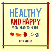 Beth Hebert : Healthy And Happy From Head To Heart