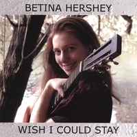 Betina Hershey : Wish I Could Stay