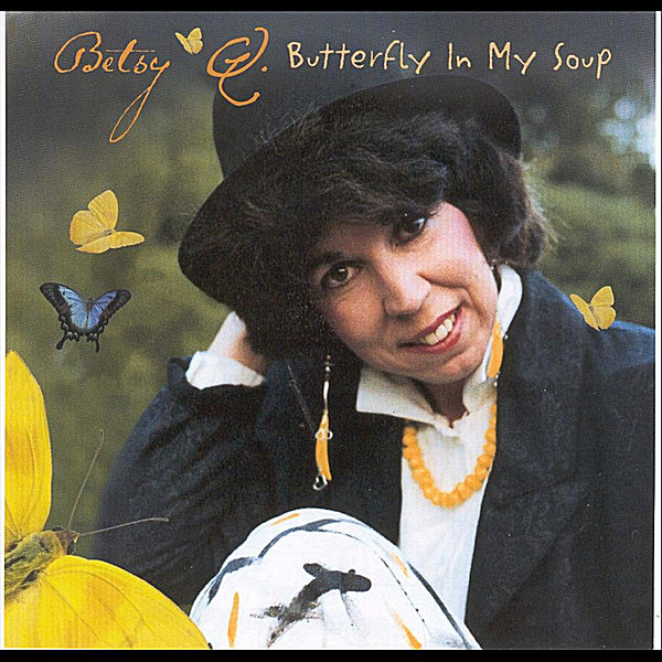 Betsy Q Butterfly in My Soup CD Baby Music Store