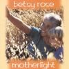 BETSY ROSE: Motherlight