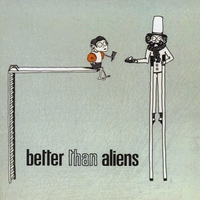 BETTER THAN ALIENS: EP