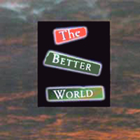 THE BETTER WORLD: The Better World