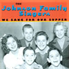 BETTY JOHNSON-THE JOHNSON FAMILY SINGERS: We Sang For Our Supper