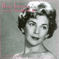 Betty Johnson : Love Walked In