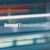 Beyond 7 : Here and Now