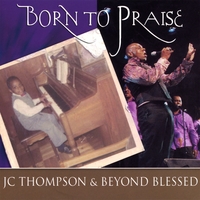 JC THOMPSON & BEYOND BLESSED: Born To Praise