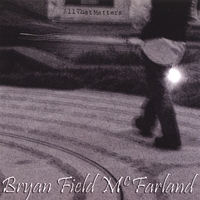 Bryan Field McFarland : All That Matters