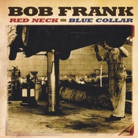 Bob Frank : Red Neck, Blue Collar