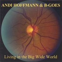 Andi Hoffmann & B-Goes : Living in the Big Wide World