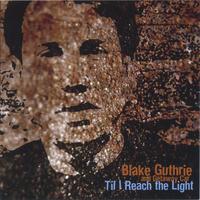 BLAKE GUTHRIE AND GETAWAY CAR: Til I Reach the Light