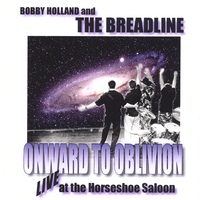 BOBBY HOLLAND AND THE BREADLINE: Onward To Oblivion