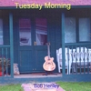 BOB HENLEY: Tuesday Morning