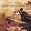 BARRY GENE HENSLEY: Meet Me By The River