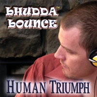 bHUDDA bOUNCE - New Rapper : - H U M A N TRIUMPH - New Hip Hop 2008