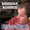 BHUDDA BOUNCE - NEW RAPPER: - H U M A N TRIUMPH - New Hip Hop 2008