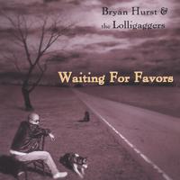 Bryan Hurst & the Lolligaggers : Waiting for Favors