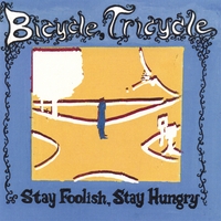 Bicycle, Tricycle : Stay Foolish, Stay Hungry