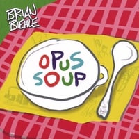 BRIAN BIEHLE: Opus Soup