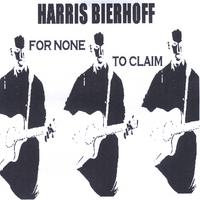 HARRIS BIERHOFF: For None To Claim