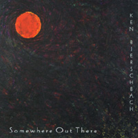 KEN BIERSCHBACH: Somewhere Out There
