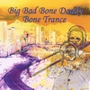 BIG BAD BONE DADDY: Bone Trance