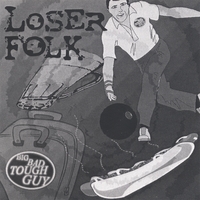 Big Bad Tough Guy : Loser Folk