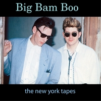 Big Bam Boo : The New York Tapes