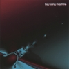 BIG BANG MACHINE: Big Bang Machine