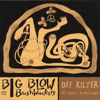 BIG BLOW AND THE BUSHWACKERS: OFF KILTER (A Celtic Outerlude)