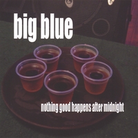 BIG BLUE: nothing good happens after midnight