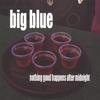 BIG BLUE: nothing good happens after midnight