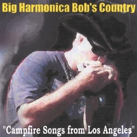 Big Harmonica Bob : Campfire Songs from Los Angeles