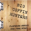 BIG COFFIN HUNTERS: Platinum Hinges for Pine Boxes