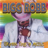 Bigg Robb : Grown Folks Muzic