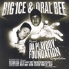 BIG ICE & ORAL BEE: Da Playboy Foundation