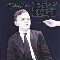 Big Kid : All Kidding Aside